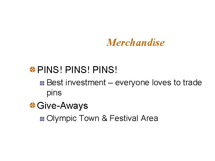 Merchandise PINS! Best investment – everyone loves to trade pins Give-Aways Olympic Town &