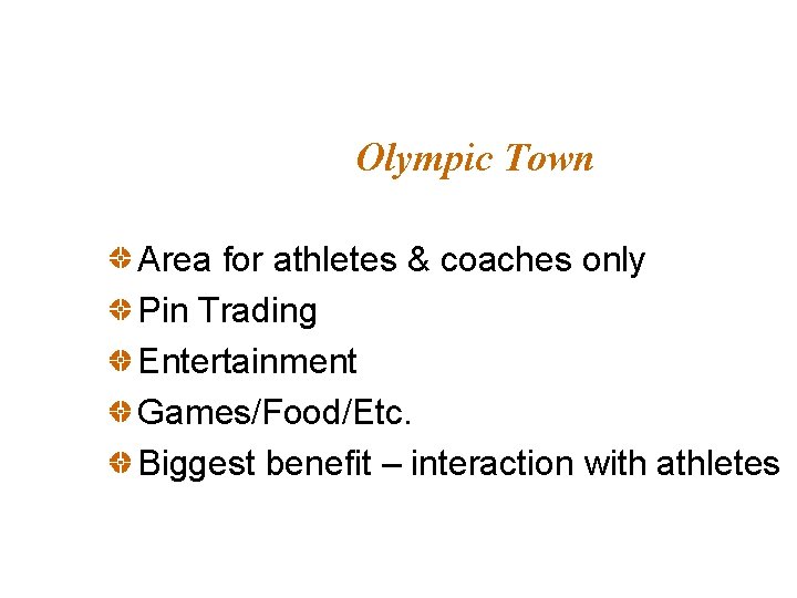 Olympic Town Area for athletes & coaches only Pin Trading Entertainment Games/Food/Etc. Biggest benefit