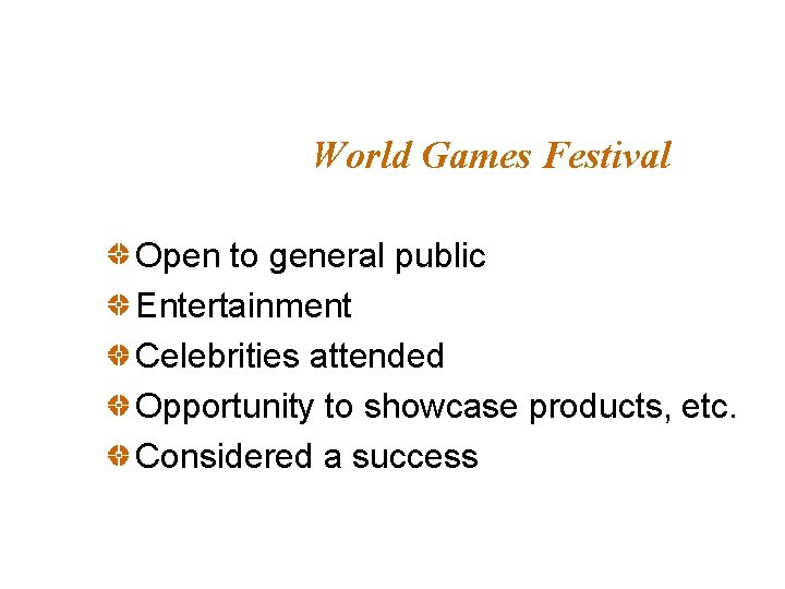 World Games Festival Open to general public Entertainment Celebrities attended Opportunity to showcase products,