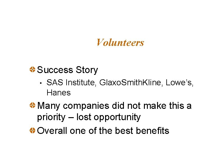 Volunteers Success Story • SAS Institute, Glaxo. Smith. Kline, Lowe’s, Hanes Many companies did