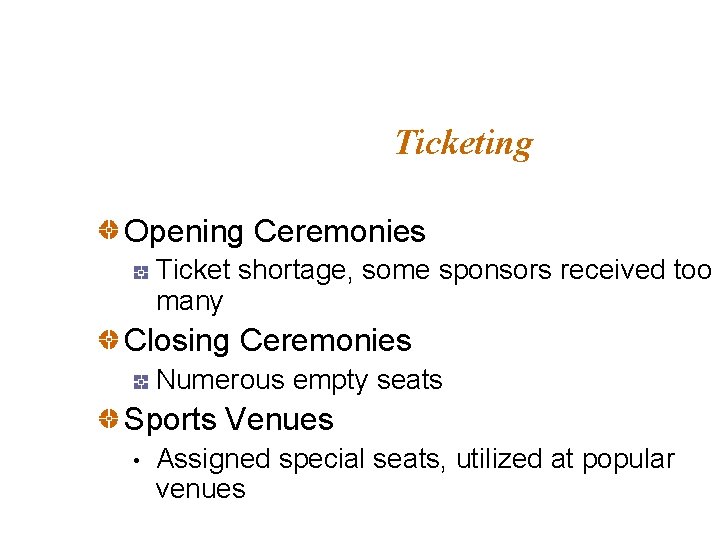 Ticketing Opening Ceremonies Ticket shortage, some sponsors received too many Closing Ceremonies Numerous empty