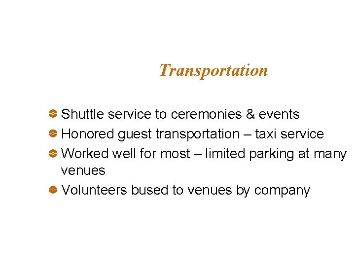 Transportation Shuttle service to ceremonies & events Honored guest transportation – taxi service Worked