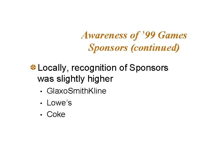 Awareness of ’ 99 Games Sponsors (continued) Locally, recognition of Sponsors was slightly higher