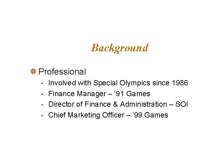 Background Professional • • Involved with Special Olympics since 1986 Finance Manager – ’