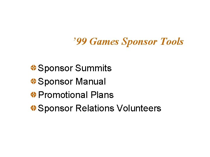 ’ 99 Games Sponsor Tools Sponsor Summits Sponsor Manual Promotional Plans Sponsor Relations Volunteers