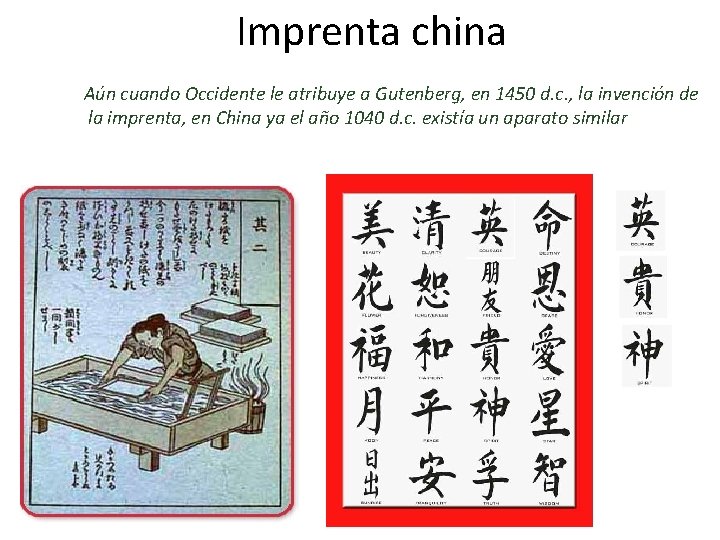 Imprenta china Aún cuando Occidente le atribuye a Gutenberg, en 1450 d. c. ,