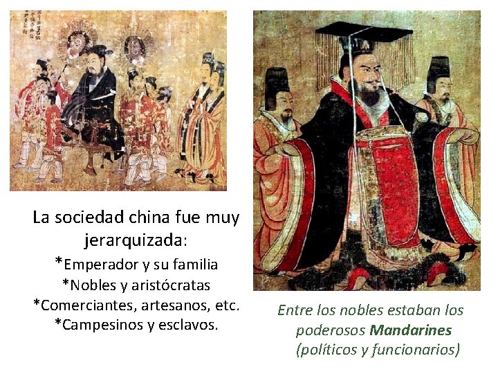 La sociedad china fue muy jerarquizada: *Emperador y su familia *Nobles y aristócratas *Comerciantes,