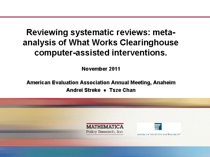 Reviewing systematic reviews: metaanalysis of What Works Clearinghouse computer-assisted interventions. November 2011 American Evaluation