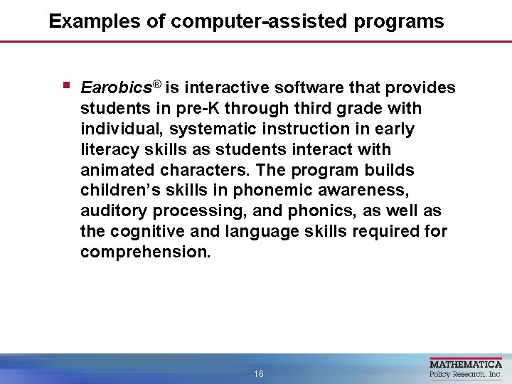 Examples of computer-assisted programs § Earobics® is interactive software that provides students in pre-K