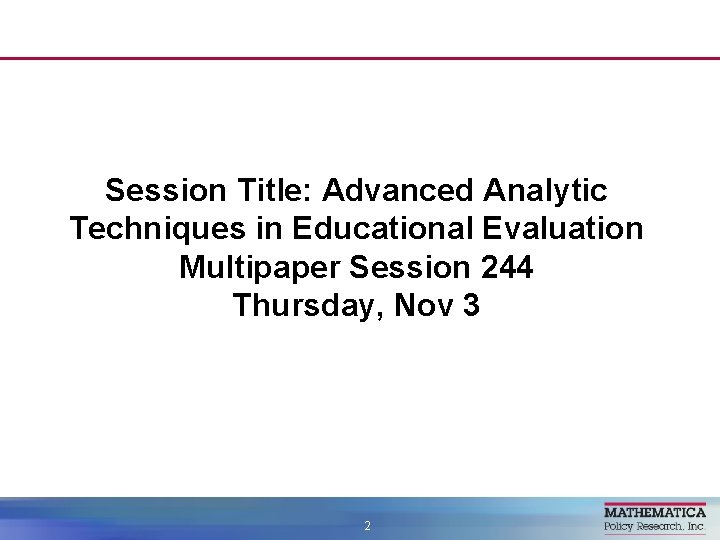 Session Title: Advanced Analytic Techniques in Educational Evaluation Multipaper Session 244 Thursday, Nov 3