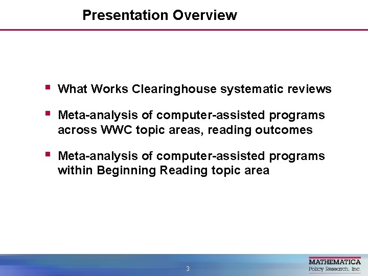 Presentation Overview § What Works Clearinghouse systematic reviews § Meta-analysis of computer-assisted programs across