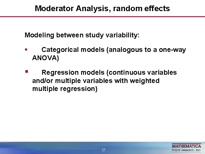 Moderator Analysis, random effects Modeling between study variability: § Categorical models (analogous to a