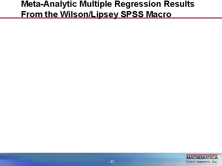 Meta-Analytic Multiple Regression Results From the Wilson/Lipsey SPSS Macro 45 