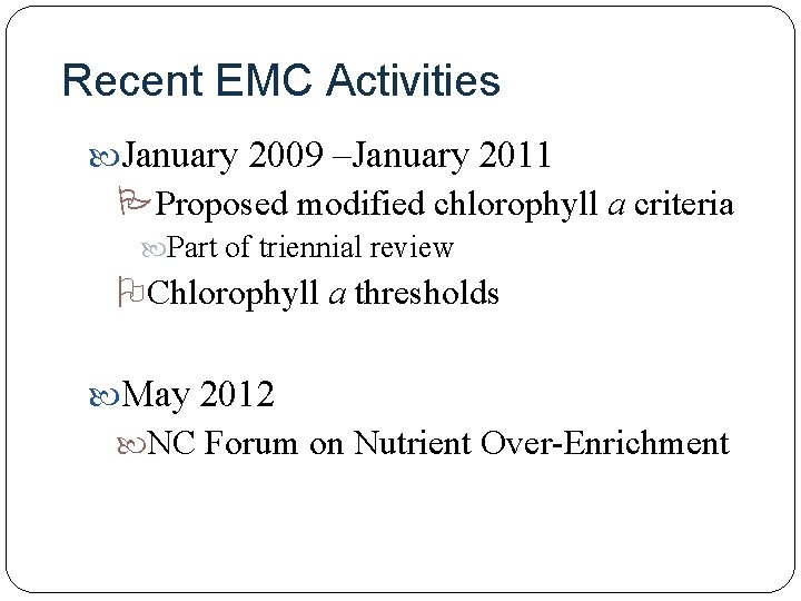 Recent EMC Activities January 2009 –January 2011 PProposed modified chlorophyll a criteria Part of