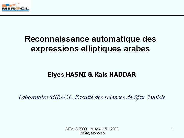 Reconnaissance automatique des expressions elliptiques arabes Elyes HASNI & Kais HADDAR Laboratoire MIRACL, Faculté