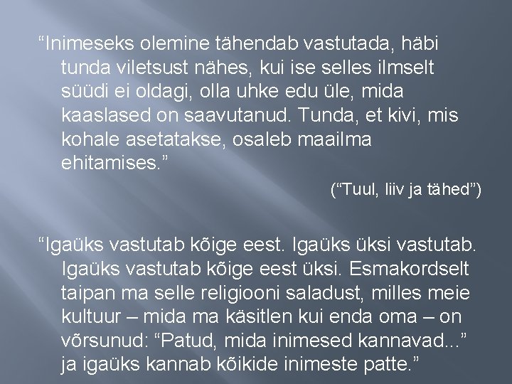 “Inimeseks olemine tähendab vastutada, häbi tunda viletsust nähes, kui ise selles ilmselt süüdi ei