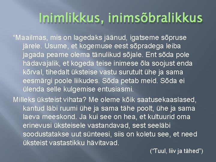 Inimlikkus, inimsõbralikkus “Maailmas, mis on lagedaks jäänud, igatseme sõpruse järele. Usume, et kogemuse eest