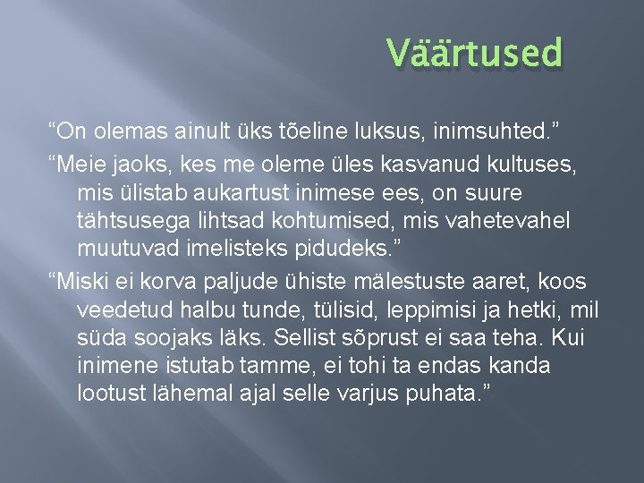 Väärtused “On olemas ainult üks tõeline luksus, inimsuhted. ” “Meie jaoks, kes me oleme