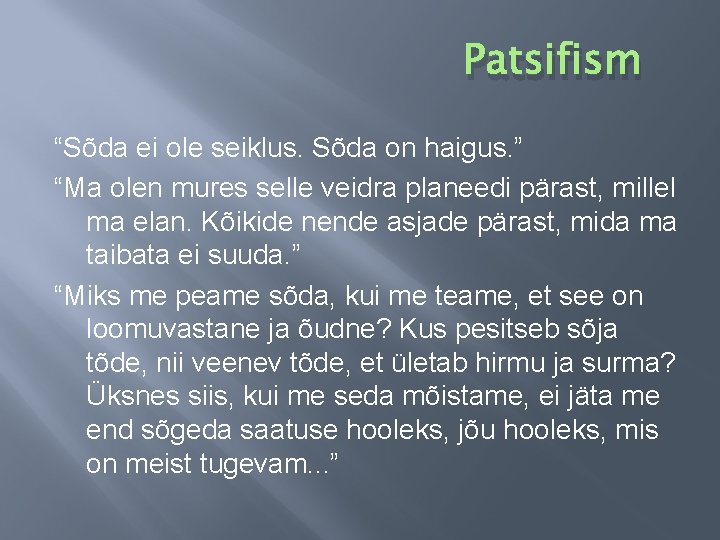 Patsifism “Sõda ei ole seiklus. Sõda on haigus. ” “Ma olen mures selle veidra