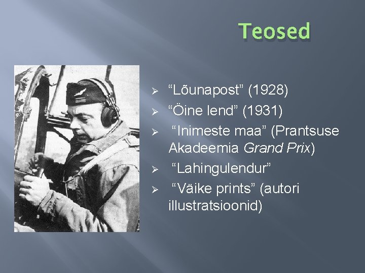 Teosed Ø Ø Ø “Lõunapost” (1928) “Öine lend” (1931) “Inimeste maa” (Prantsuse Akadeemia Grand
