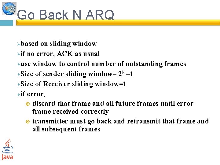 Go Back N ARQ based on sliding window Øif no error, ACK as usual