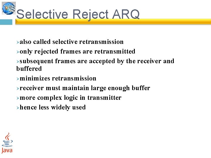 Selective Reject ARQ also called selective retransmission Øonly rejected frames are retransmitted Øsubsequent frames