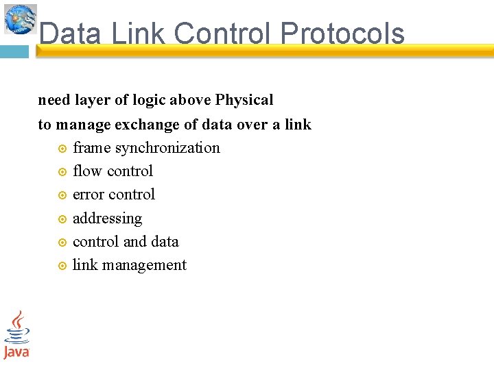 Data Link Control Protocols need layer of logic above Physical to manage exchange of