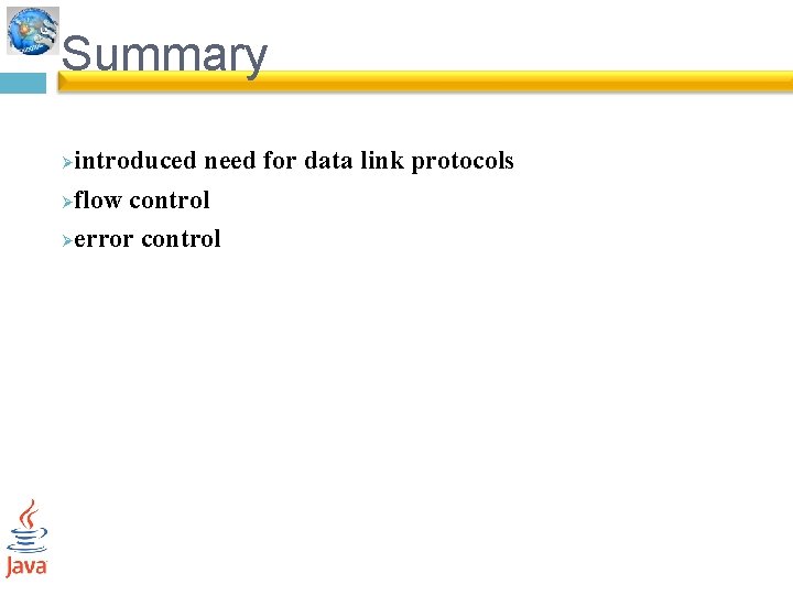 Summary introduced need for data link protocols Øflow control Øerror control Ø 