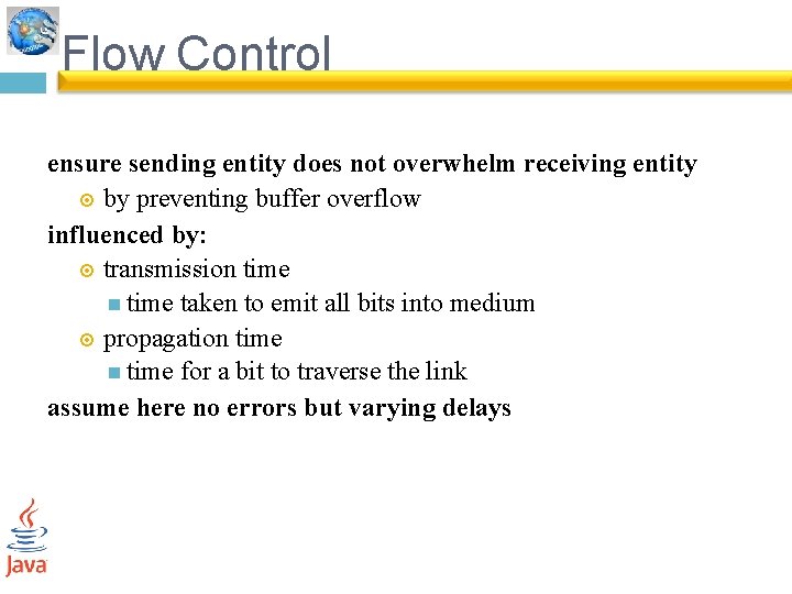 Flow Control ensure sending entity does not overwhelm receiving entity by preventing buffer overflow