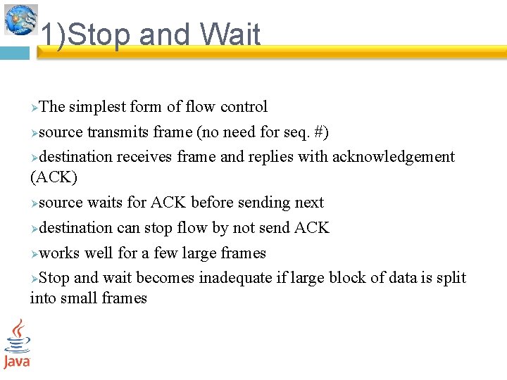 1)Stop and Wait The simplest form of flow control Øsource transmits frame (no need