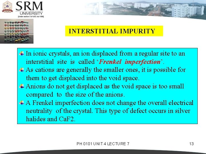 INTERSTITIAL IMPURITY In ionic crystals, an ion displaced from a regular site to an