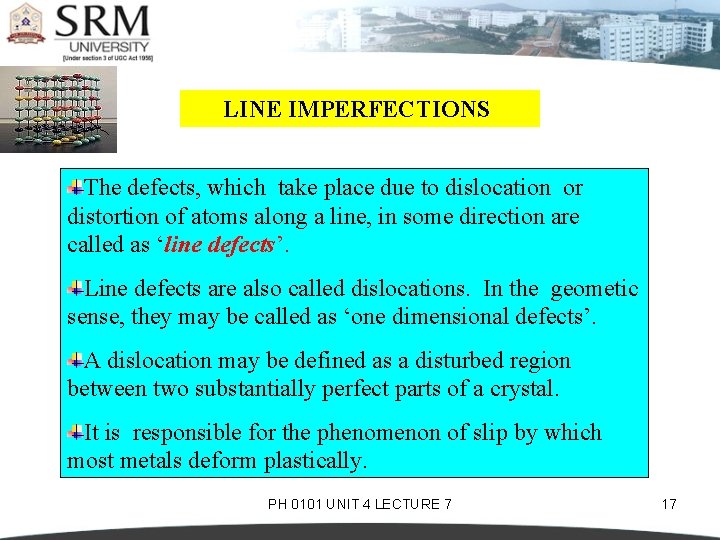 LINE IMPERFECTIONS The defects, which take place due to dislocation or distortion of atoms
