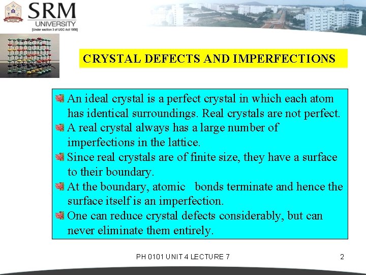 CRYSTAL DEFECTS AND IMPERFECTIONS An ideal crystal is a perfect crystal in which each