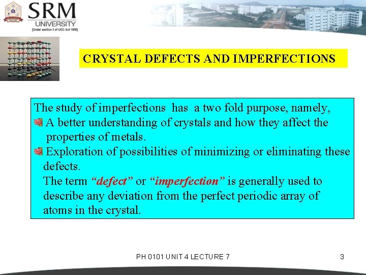 CRYSTAL DEFECTS AND IMPERFECTIONS The study of imperfections has a two fold purpose, namely,