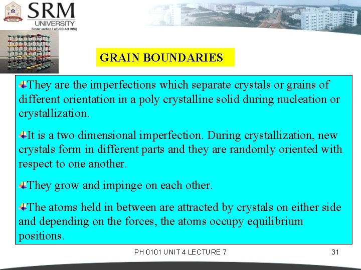 GRAIN BOUNDARIES They are the imperfections which separate crystals or grains of different orientation