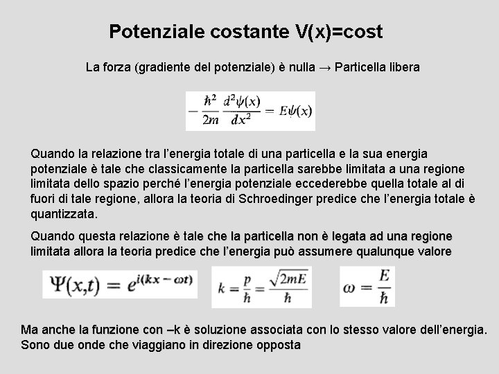 Potenziale costante V(x)=cost La forza (gradiente del potenziale) è nulla → Particella libera Quando