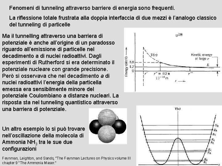 Fenomeni di tunneling attraverso barriere di energia sono frequenti. La riflessione totale frustrata alla