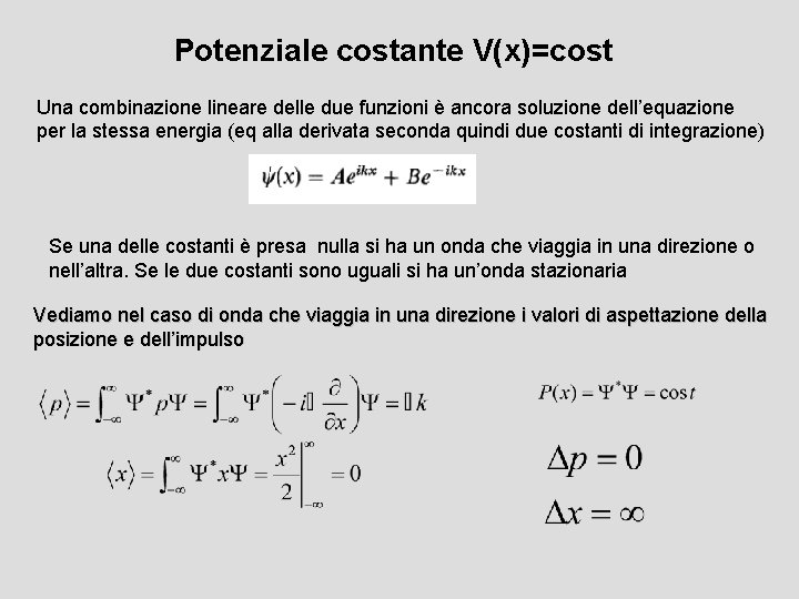 Potenziale costante V(x)=cost Una combinazione lineare delle due funzioni è ancora soluzione dell’equazione per