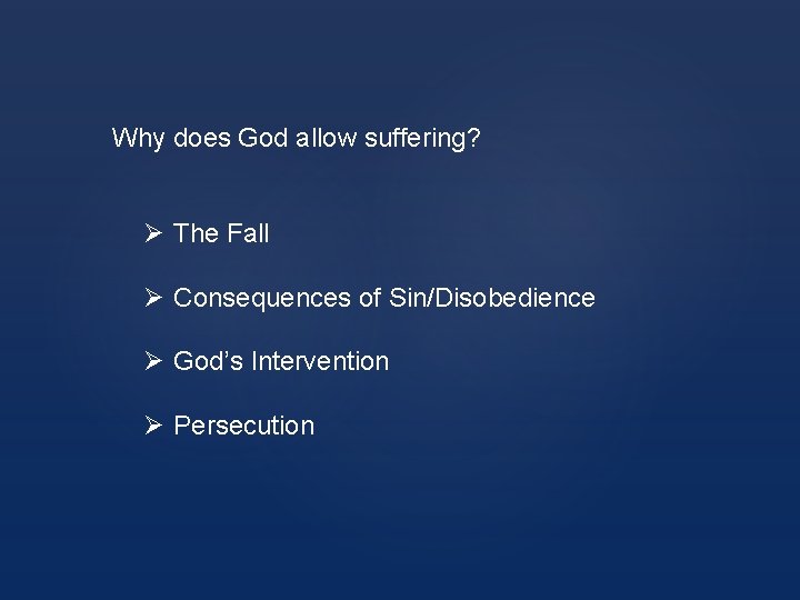 Why does God allow suffering? Ø The Fall Ø Consequences of Sin/Disobedience Ø God’s