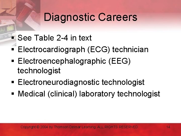 Diagnostic Careers § See Table 2 -4 in text § Electrocardiograph (ECG) technician §