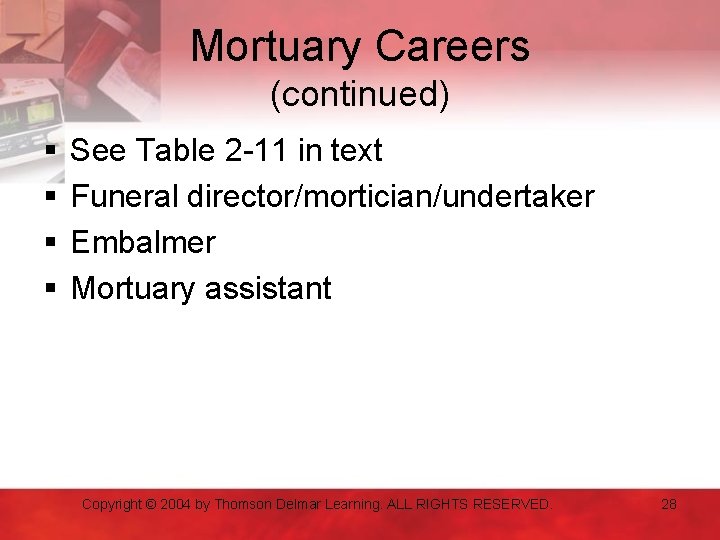 Mortuary Careers (continued) § § See Table 2 -11 in text Funeral director/mortician/undertaker Embalmer