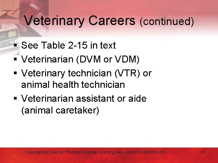 Veterinary Careers (continued) § See Table 2 -15 in text § Veterinarian (DVM or