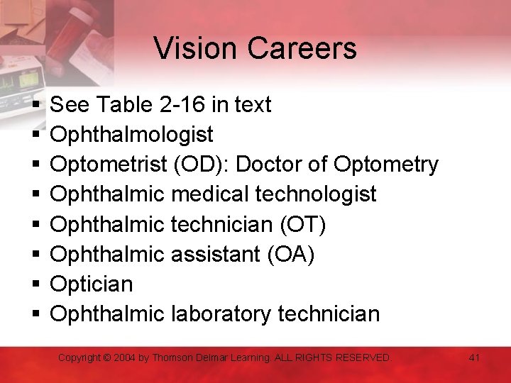 Vision Careers § § § § See Table 2 -16 in text Ophthalmologist Optometrist
