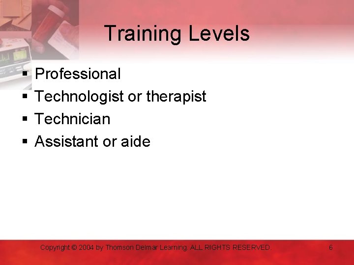 Training Levels § § Professional Technologist or therapist Technician Assistant or aide Copyright ©