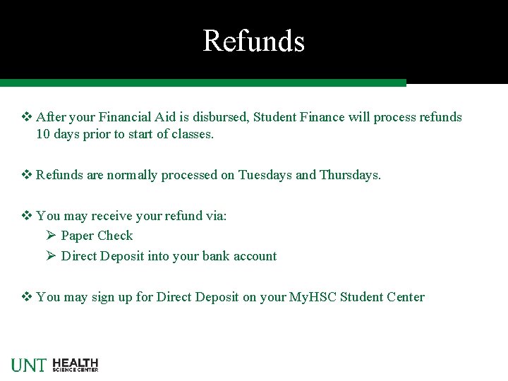 Refunds v After your Financial Aid is disbursed, Student Finance will process refunds 10