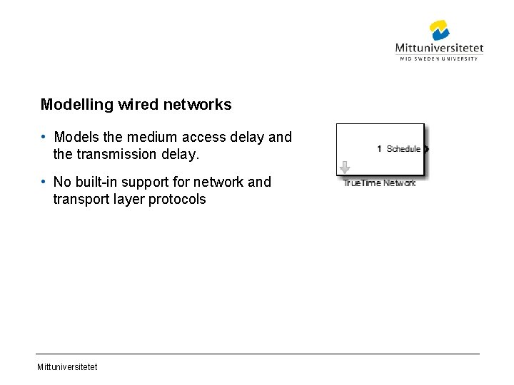 Modelling wired networks • Models the medium access delay and the transmission delay. •