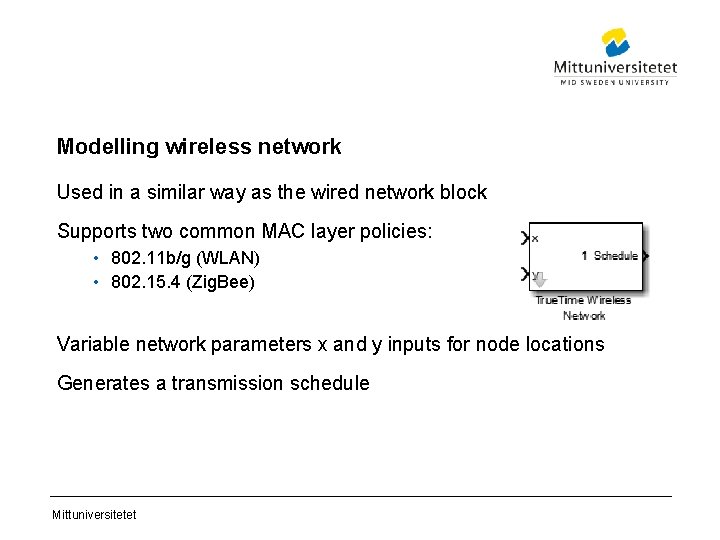 Modelling wireless network Used in a similar way as the wired network block Supports