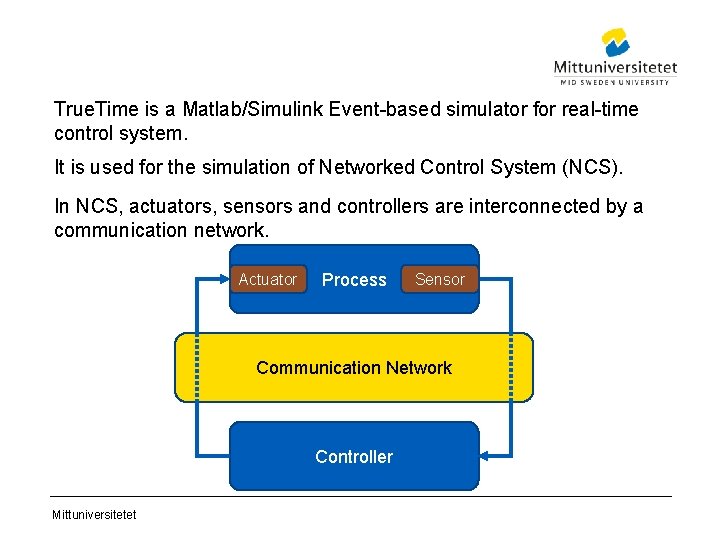 True. Time is a Matlab/Simulink Event-based simulator for real-time control system. It is used