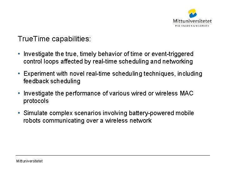 True. Time capabilities: • Investigate the true, timely behavior of time or event-triggered control