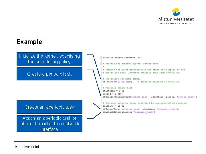 Example Initialize the kernel, specifying the scheduling policy Create a periodic task Create an